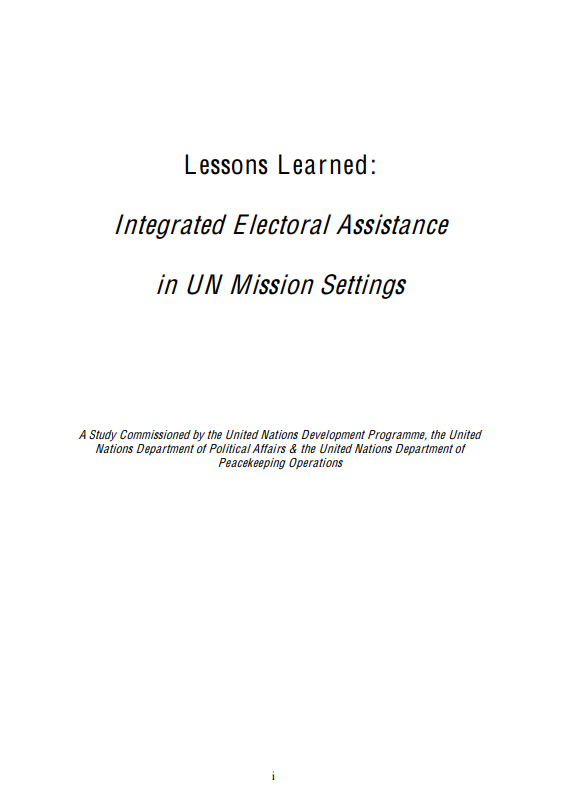 Lessons Learned: Integrated Electoral Assistance in UN Mission Settings (UNDP,DPA & DPKO)