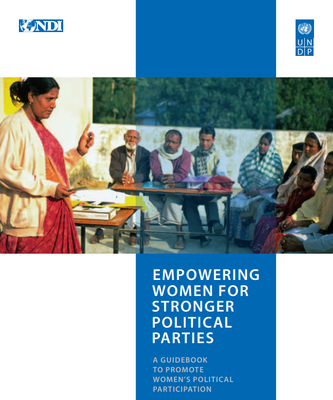 Empowering Women For Stronger Political Parties - UNDP and NDI, 2012
